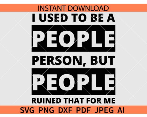 I used to be a people person but people ruined that for me SVG