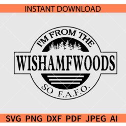 Im from the wishamfwoods so FAFO SVG