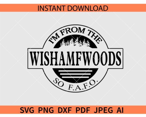 Im from the wishamfwoods so FAFO SVG