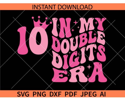 In My Double Digits Era SVG, In My Double Digits Era 10 crown SVG