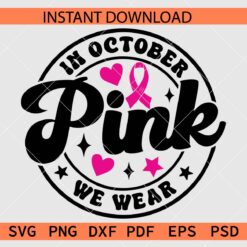 In October we wear pink SVG, Cancer Awareness Month SVG