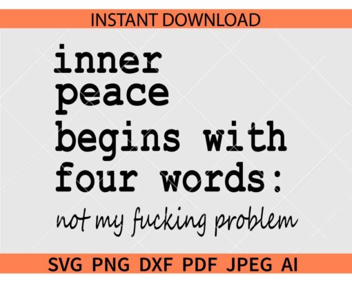 Inner Peace Begins With Four Words not my fucking problem SVG