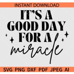 It's A Good Day For A Miracle SVG