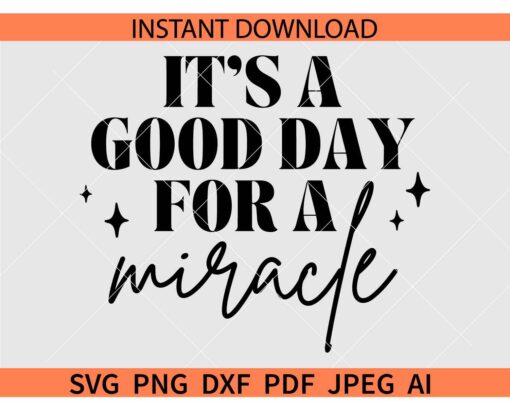 It's A Good Day For A Miracle SVG