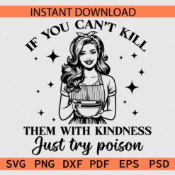 Kill Them With Kindness SVG, If you can't kill them with kindness just try poison SVG