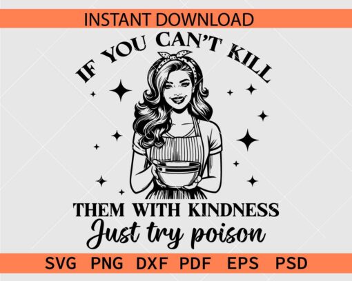 Kill Them With Kindness SVG, If you can't kill them with kindness just try poison SVG