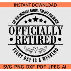 Let The Journey Begin Officially Retired SVG, Let The Journey Begin I am off the clock SVG