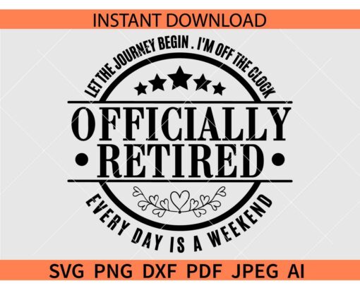 Let The Journey Begin Officially Retired SVG, Let The Journey Begin I am off the clock SVG