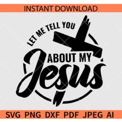 Let me Tell you about Jesus Cross SVG
