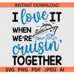 Love It When We're Cruisin' Together SVG, Cruise Ship SVG