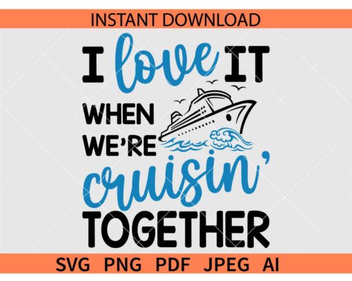 Love It When We're Cruisin' Together SVG, Cruise Ship SVG