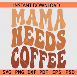 Mama Needs Coffee Retro Wavy Text SVG, Retro Mama Needs Coffee SVG