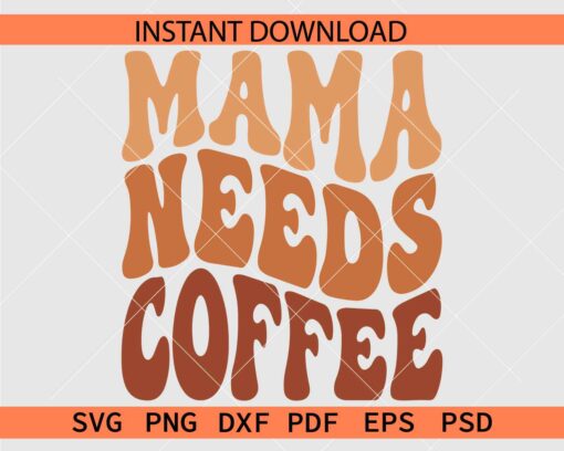 Mama Needs Coffee Retro Wavy Text SVG, Retro Mama Needs Coffee SVG