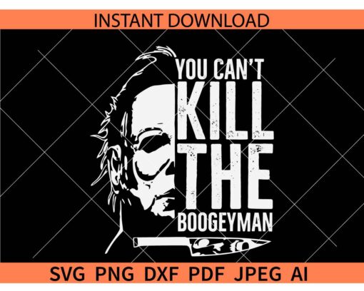 Michael Myers You Can't Kill The Boogeyman SVG, You Can't Kill The Boogeyman Michael Myers SVG