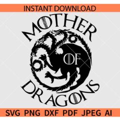 Mother of Dragons SVG, House of the Dragons SVG PNG PDF JPG