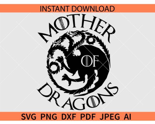 Mother of Dragons SVG, House of the Dragons SVG PNG PDF JPG