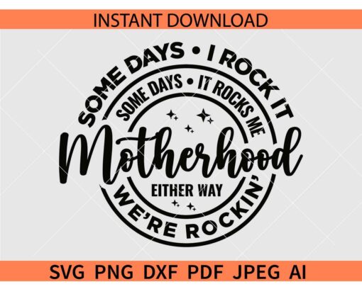 Motherhood Some days I rock it some days it rocks me SVG
