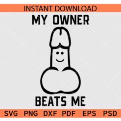 My owner beats me Genitals SVG, Adult Humor My owner beats me SVG