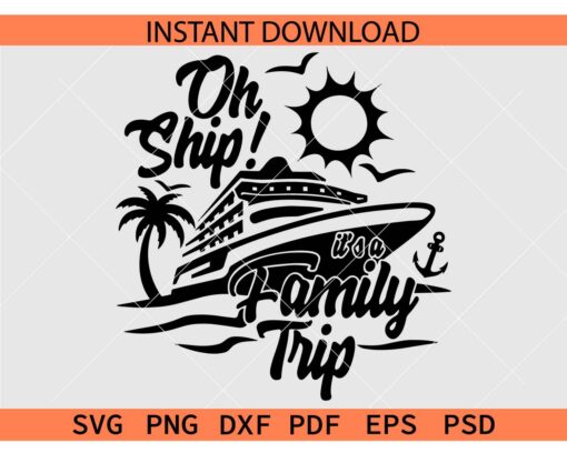 Oh Ship Its a family trip SVG, Family Trip Cruise Ship SVG