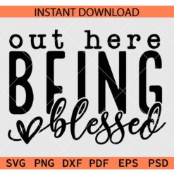 Out Here Being Blessed SVG