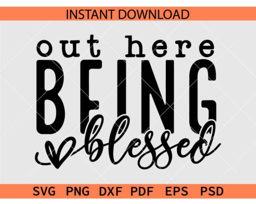 Out Here Being Blessed SVG
