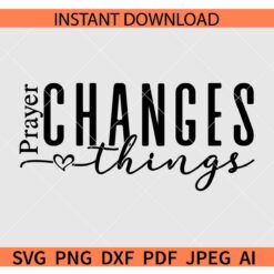 Prayer Changes Things SVG, Inspiration Prayer Changes Things SVG