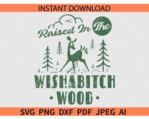 Raised In The Wishabitch Woods SVG