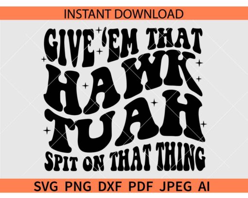 Retro Give 'em that Hawk Tuah Spit On That Thang SVG