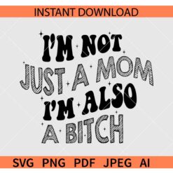 Retro I'm not just a mom I'm also a bitch SVG