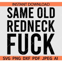Same Old Redneck Fuck SVG
