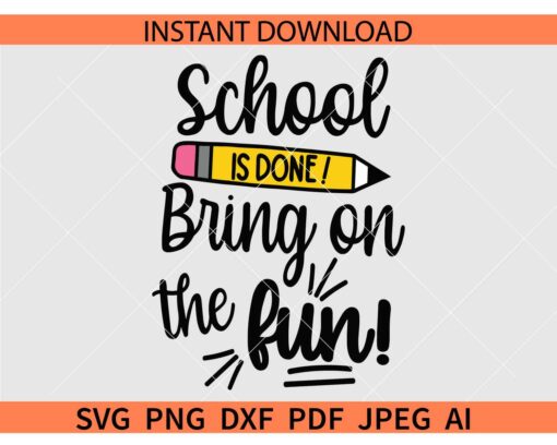 School is done bring on the fun SVG, Last day of School Vector SVG