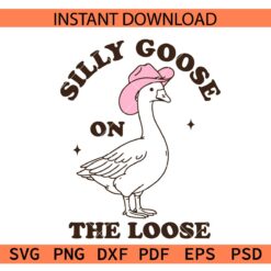 Silly goose on the loose SVG, Cowboy Goose Svg, Adult Humor Svg