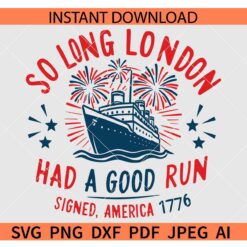 So Long London Had a good run signed America 1776 Ship SVG