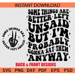 Some Things Are Better Left Unsaid But I'm Probably Gonna Say Them Anyway SVG