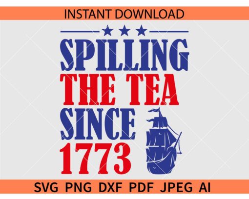 Spilling The Tea Since 1773 SVG, July 4th Ship SVG, Fourth of July Ship SVG