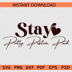 Stay Pretty Positive Paid SVG, Positive Inspiration SVG
