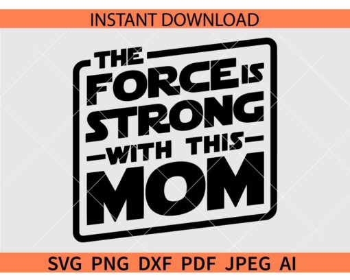 The Force Is Strong With This Mom SVG