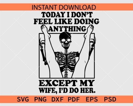 Today I Don't Feel Like Doing Anything except my wife id do her SVG