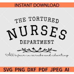 Tortured Nurses Department SVG, All's fair in scrubs and charting SVG