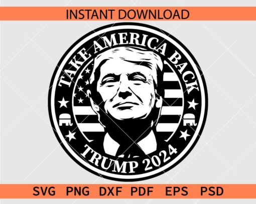 Trump 2024 Take America Back SVG,  Take America Back Trump 2024 SVG