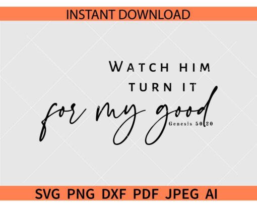 Watch Him Turn It For My Good Genesis 50 20 SVG, Genesis 50 20 Bible Verse SVG