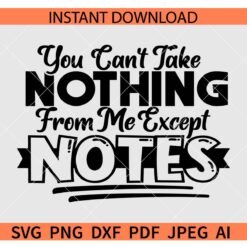 You Cant take nothing from me except notes SVG