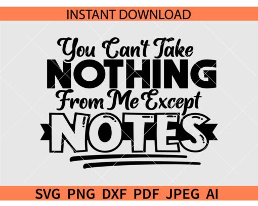You Cant take nothing from me except notes SVG