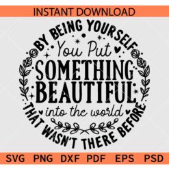 You put something beautiful into the world SVG