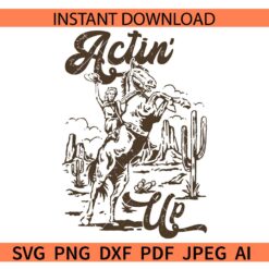 Actin' Up Cowgirl Rodeo SVG, Actin' Up Cowgirl Rodeo Horse Western SVG
