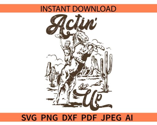 Actin' Up Cowgirl Rodeo SVG, Actin' Up Cowgirl Rodeo Horse Western SVG