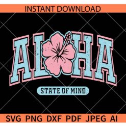 Aloha State of Mind SVG, Aloha hibiscus State of Mind SVG
