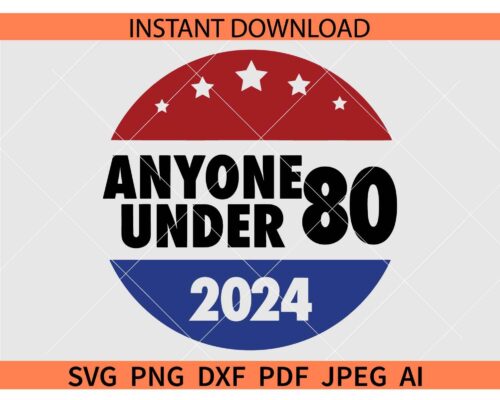 Anyone Under 80 2024 Badge SVG, President Election 2024 SVG