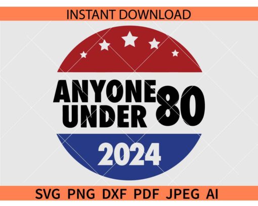 Anyone Under 80 2024 Badge SVG, President Election 2024 SVG