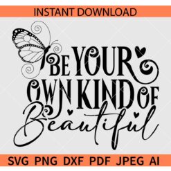 Be Your Own Kind Of Beautiful Butterfly SVG, Be Your Own Kind Of Beautiful SVG